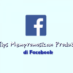 Tips Mempromosikan Produk di Facebook