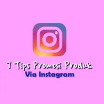 7 Tips Promosi Produk Lewat Instagram