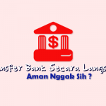 Transfer Bank Secara Langsung itu Aman Apa Nggak Sih ?