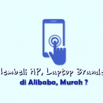 Beli HP dan Laptop Branded di Alibaba, Benarkah Murah ?
