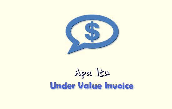 Apa Itu Under Value Invoice | RajaBeli.Com