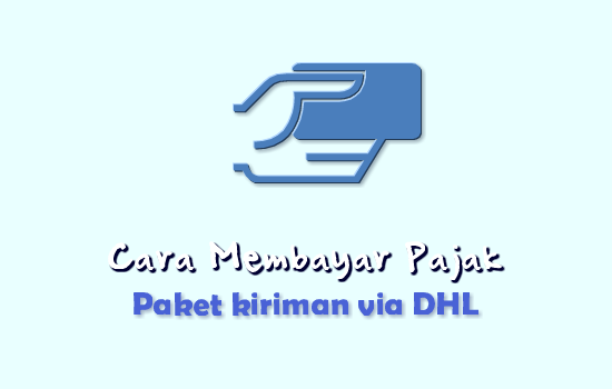 cara-membayar-pajak-paket-via-dhl